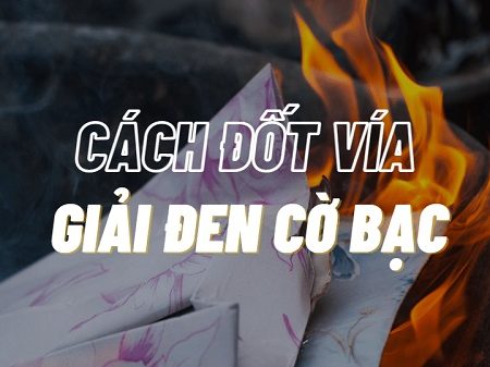 Những Phương Pháp Đốt Vía Giải Đen Cờ Bạc Hiệu Quả Và Dễ Dàng